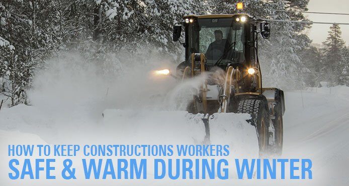 How to Keep Construction Workers Safe & Warm During Winter Seasons